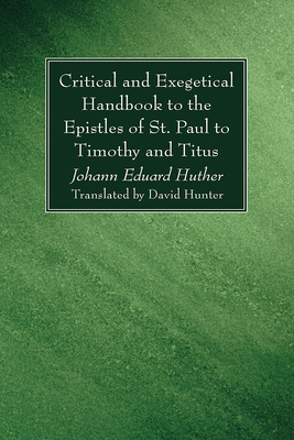 Critical and Exegetical Handbook to the Epistles of St. Paul to Timothy and Titus - Huther, Johann Eduard, and Hunter, David (Translated by)