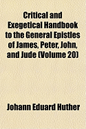 Critical and Exegetical Handbook to the General Epistles of James, Peter, John, and Jude (Classic Reprint)