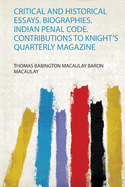 Critical and Historical Essays. Biographies. Indian Penal Code. Contributions to Knight's Quarterly Magazine