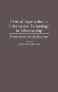 Critical Approaches to Information Technology in Librarianship: Foundations and Applications