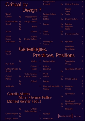 Critical by Design?: Genealogies, Practices, Positions - Mareis, Claudia (Editor), and Greiner-Petter, Moritz (Editor), and Renner, Michael (Editor)