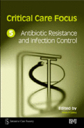 Critical Care Focus 5: Antibiotic Resistance and Infection Control