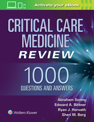 Critical Care Medicine Review: 1000 Questions and Answers - Sonny, Abraham, MD, and Bittner, Edward A, MD, PhD, MS.Ed, and Horvath, Ryan J.