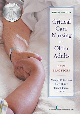 Critical Care Nursing of Older Adults: Best Practices - Foreman, Marquis D, Dr., PhD, RN, Faan (Editor), and Milisen, Koen, Dr., PhD, RN (Editor), and Fulmer, Terry T, PhD, RN, Faan...