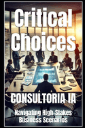 Critical Choices: Navigating High-Stakes Business Scenarios