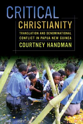 Critical Christianity: Translation and Denominational Conflict in Papua New Guinea Volume 16 - Handman, Courtney