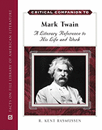 Critical Companion to Mark Twain, 2-Volume Set: A Literary Reference to His Life and Work