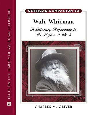 Critical Companion to Walt Whitman: A Literary Reference to His Life and Work - Oliver, Charles M