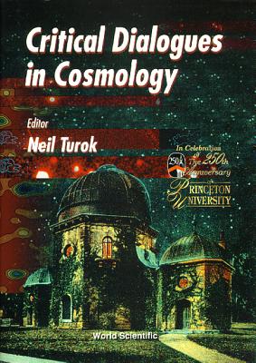 Critical Dialogues in Cosmology - Turok, Neil (Editor)