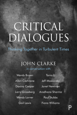 Critical Dialogues: Thinking Together in Turbulent Times - Clarke, John