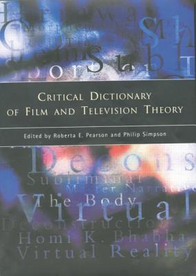 Critical Dictionary of Film and Television Theory - Pearson, Roberta (Editor), and Simpson, Philip, PhD (Editor)