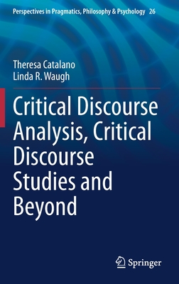 Critical Discourse Analysis, Critical Discourse Studies and Beyond - Catalano, Theresa, and Waugh, Linda R