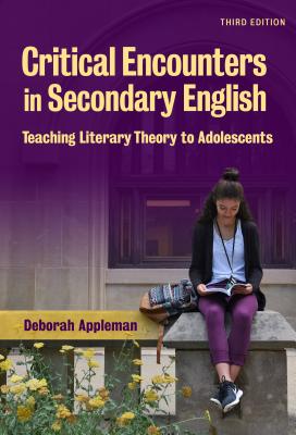 Critical Encounters in Secondary English: Teaching Literary Theory to Adolescents - Appleman, Deborah