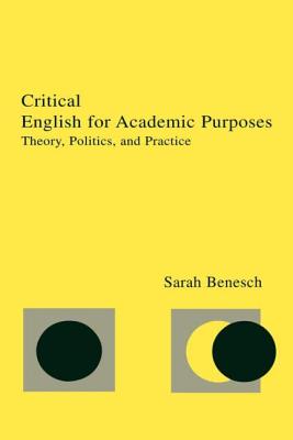 Critical English for Academic Purposes: Theory, Politics, and Practice - Benesch, Sarah