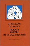 Critical Essays on Chaucer's 'Troilus' and His Major Early Poems