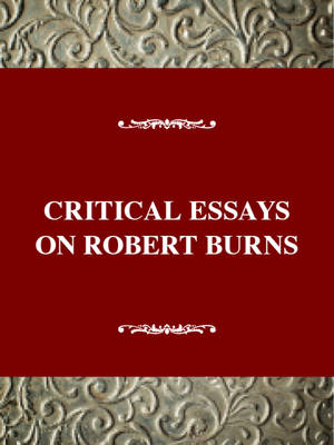 Critical Essays on Robert Burns: Robert Burns - McGuirk, Carol