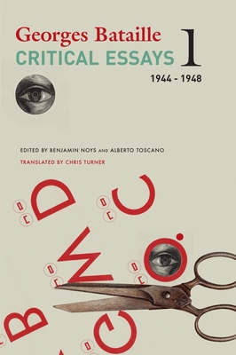 Critical Essays: Volume 1: 1944-1948 Volume 1 - Bataille, Georges, and Turner, Chris (Translated by), and Noys, Benjamin (Editor)
