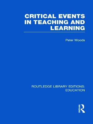 Critical Events in Teaching & Learning - Woods, Peter