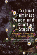 Critical Feminist Peace and Conflict Studies: Bridging Critique, Vision and PRAXIS
