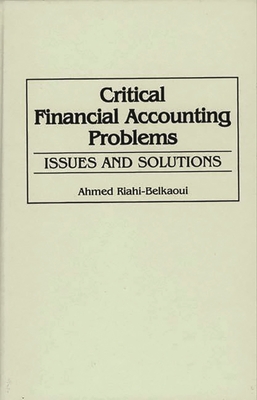 Critical Financial Accounting Problems: Issues and Solutions - Riahi-Belkaoui, Ahmed