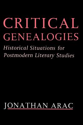 Critical Genealogies: Historical Situations for Postmodern Literary Studies - Arac, Jonathan, Professor