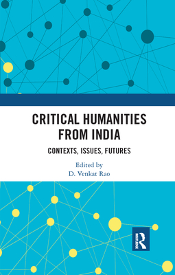 Critical Humanities from India: Contexts, Issues, Futures - Rao, D. Venkat (Editor)