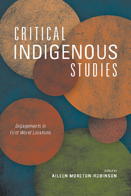 Critical Indigenous Studies: Engagements in First World Locations - Moreton-Robinson, Aileen (Editor)