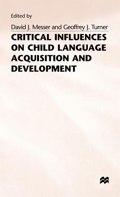 Critical Influences on Child Language Acquisition and Development - Messer, David J., and Turner, Geoffrey J.