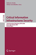 Critical Information Infrastructures Security: Third International Workshop, CRITIS 2008 Rome, Italy, October 13-15, 2008 Revised Papers