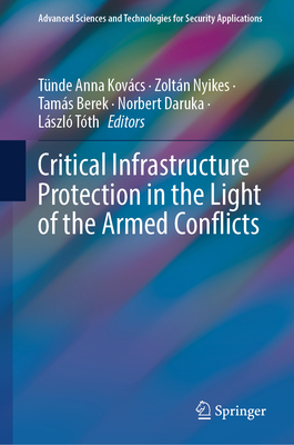 Critical Infrastructure Protection in the Light of the Armed Conflicts - Kovcs, Tnde Anna (Editor), and Nyikes, Zoltn (Editor), and Berek, Tams (Editor)