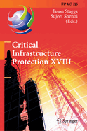 Critical Infrastructure Protection XVIII: 18th IFIP WG 11.10 International Conference, ICCIP 2024, Arlington, VA, USA, March 18-19, 2024, Proceedings