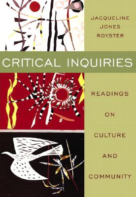 Critical Inquiries: Readings on Culture and Community - Royster, Jacqueline Jones