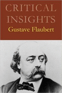 Critical Insights: Gustave Flaubert: Print Purchase Includes Free Online Access