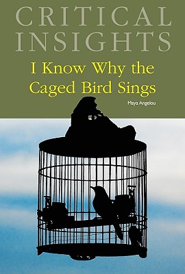 Critical Insights: I Know Why the Caged Bird Sings: Print Purchase Includes Free Online Access - Mickle, Mildred R (Editor)