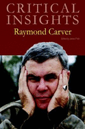 Critical Insights: Raymond Carver: Print Purchase Includes Free Online Access