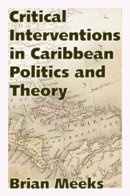 Critical Interventions in Caribbean Politics and Theory - Meeks, Brian