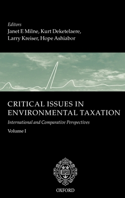 Critical Issues in Environmental Taxation: Volume I: International and Comparative Perspectives - Milne, Janet (Editor), and Deketelaere, Kurt (Editor), and Kreiser, Larry (Editor)