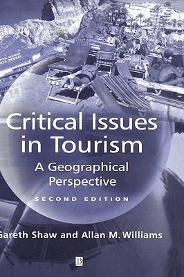 Critical Issues in Tourism 2e - Shaw, Gareth, and Williams, Allan M