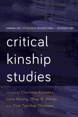 Critical Kinship Studies - Krolkke, Charlotte (Editor), and Myong, Lene (Editor), and Adrian, Stine Willum (Editor)