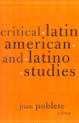 Critical Latin American and Latino Studies - Poblete, Juan