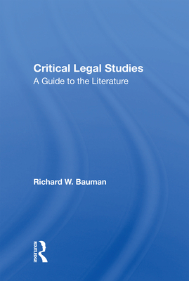 Critical Legal Studies: A Guide to the Literature - Bauman, Richard W