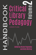 Critical Library Pedagogy Handbook, Volume Two: Lesson Plans