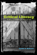 Critical Literacy: A Way of Thinking, a Way of Life - Steinberg, Shirley R (Editor), and Kincheloe, Joe L (Editor), and McDaniel, Cynthia A