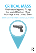 Critical Mass: Understanding and Fixing the Social Roots of Mass Shootings in the United States