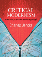 Critical Modernism: Where Is Post-Modernism Going? What Is Post-Modernism?