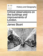 Critical Observations on the Buildings and Improvements of London