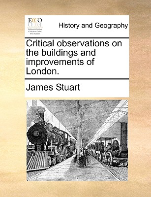 Critical Observations on the Buildings and Improvements of London - Stuart, James
