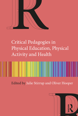 Critical Pedagogies in Physical Education, Physical Activity and Health - Stirrup, Julie (Editor), and Hooper, Oliver (Editor)