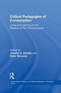 Critical Pedagogies of Consumption: Living and Learning in the Shadow of the Shopocalypse