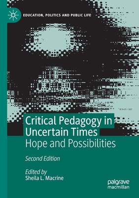 Critical Pedagogy in Uncertain Times: Hope and Possibilities - Macrine, Sheila L (Editor)